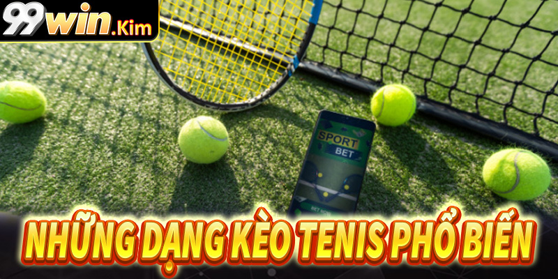 Những dạng kèo cá cược tennis phổ biến nhất