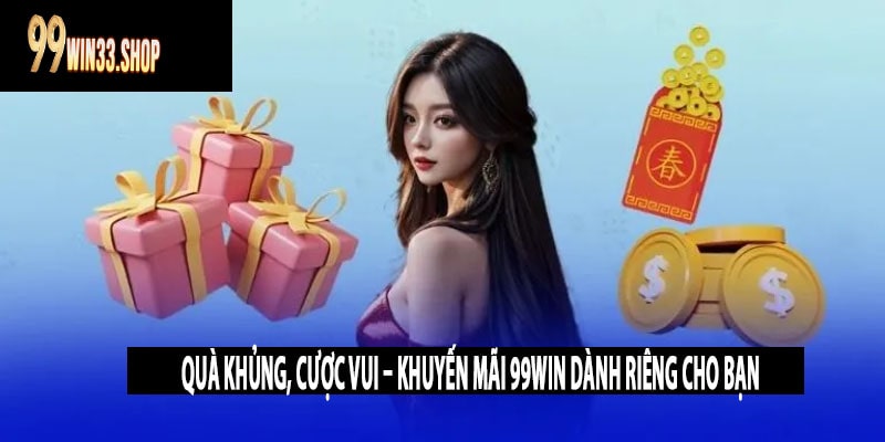 Quà Khủng, Cược Vui – Khuyến Mãi 99win Dành Riêng Cho Bạn