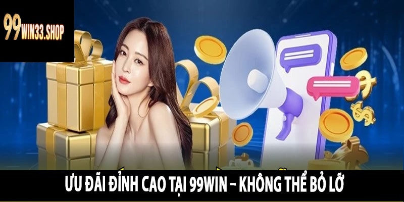 Ưu Đãi Đỉnh Cao Tại 99win – Không Thể Bỏ Lỡ